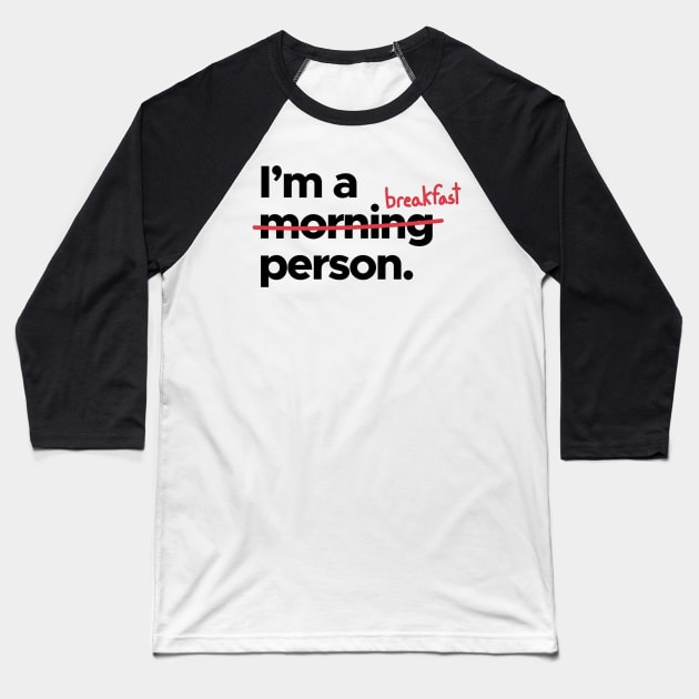 I'm A   x Morning x   Breakfast Person! Baseball T-Shirt by AishwaryaMathur